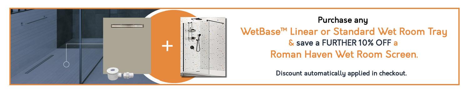 Order any WetBase Tray & Save an Additional 10% OFF A Roman Haven Wet Room Shower Screen 